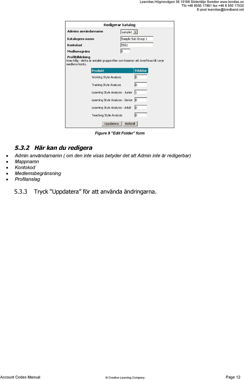 betyder det att Admin inte är redigerbar) Mappnamn Kontokod