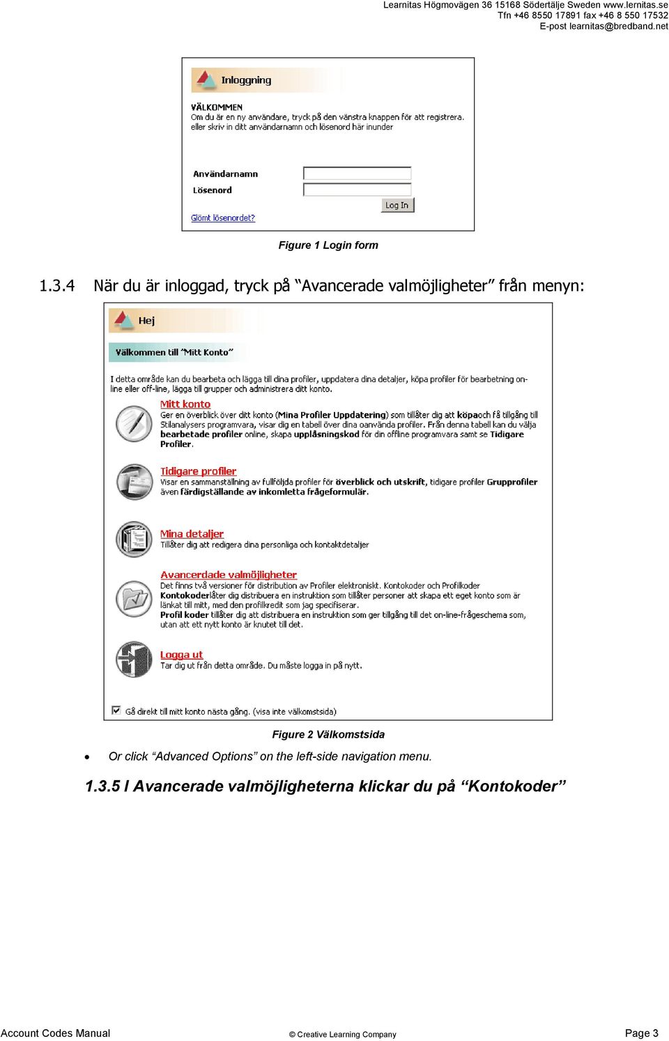 menyn: Figure 2 Välkomstsida Or click Advanced Options on the