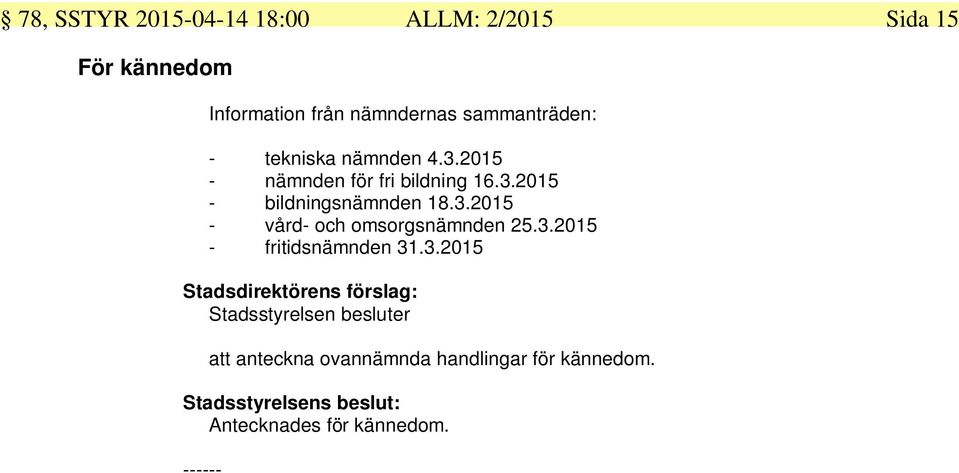 3.2015 - vård- och omsorgsnämnden 25.3.2015 - fritidsnämnden 31.3.2015 Stadsdirektörens förslag: