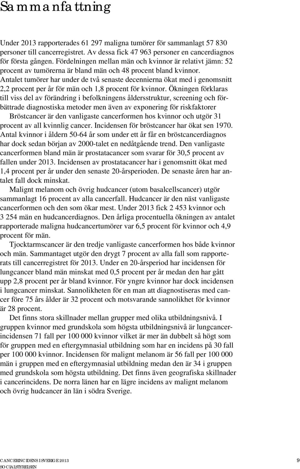 Antalet tumörer har under de två senaste decennierna ökat med i genomsnitt 2,2 procent per år för män och 1,8 procent för kvinnor.