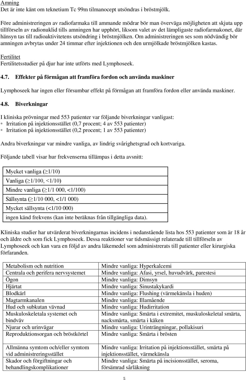 radiofarmakonet, där hänsyn tas till radioaktivitetens utsöndring i bröstmjölken.