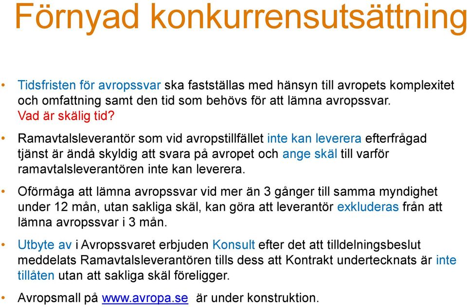 Oförmåga att lämna avropssvar vid mer än 3 gånger till samma myndighet under 12 mån, utan sakliga skäl, kan göra att leverantör exkluderas från att lämna avropssvar i 3 mån.