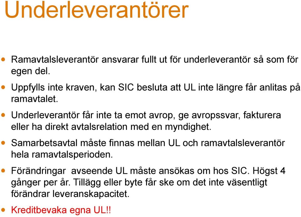 Underleverantör får inte ta emot avrop, ge avropssvar, fakturera eller ha direkt avtalsrelation med en myndighet.