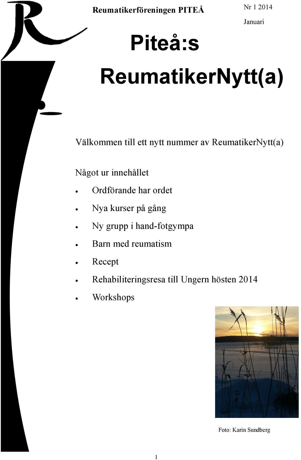 Ordförande har ordet Nya kurser på gång Ny grupp i hand-fotgympa Barn med