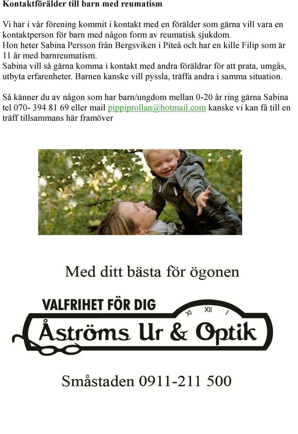 Sabina vill så gärna komma i kontakt med andra föräldrar för att prata, umgås, utbyta erfarenheter.
