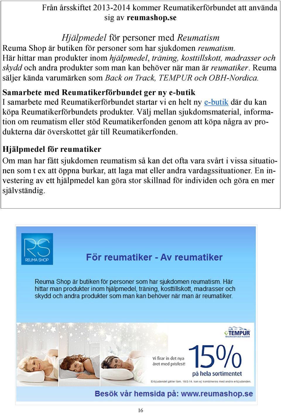 Reuma säljer kända varumärken som Back on Track, TEMPUR och OBH-Nordica.