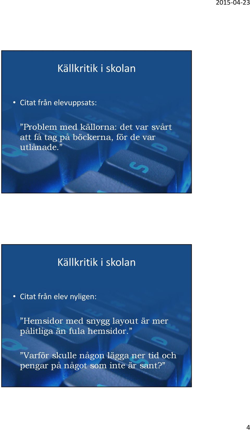 Källkritik i skolan Citat från elev nyligen: Hemsidor med snygg layout är