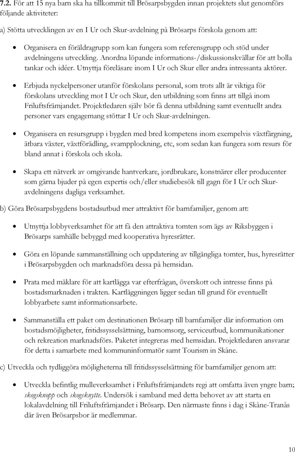 Utnyttja föreläsare inom I Ur och Skur eller andra intressanta aktörer.