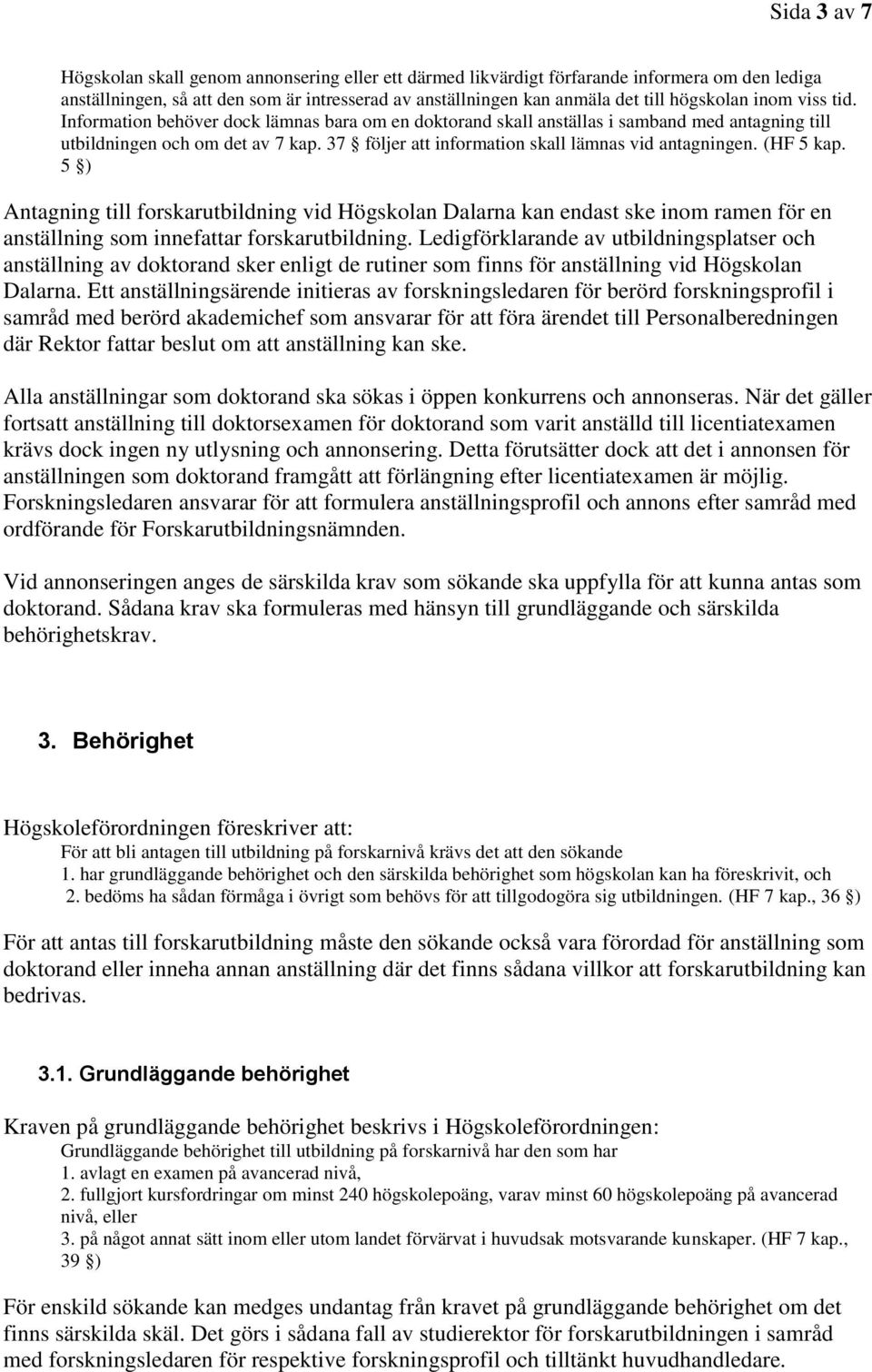 37 följer att information skall lämnas vid antagningen. (HF 5 kap.