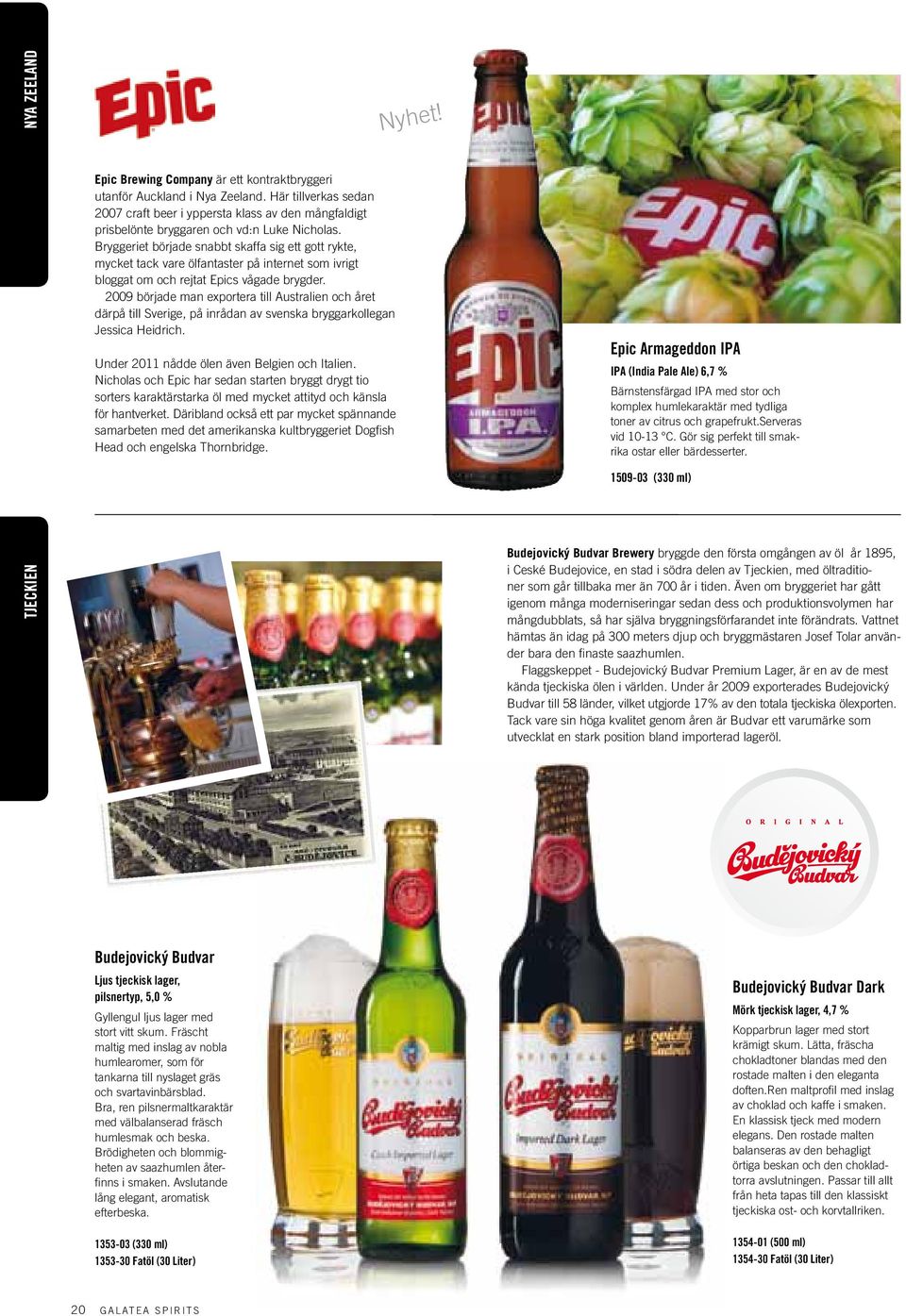 Bryggeriet började snabbt skaffa sig ett gott rykte, mycket tack vare ölfantaster på internet som ivrigt bloggat om och rejtat Epics vågade brygder.