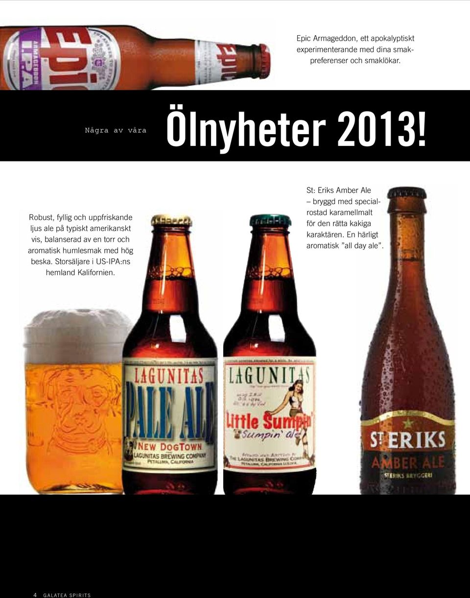 Robust, fyllig och uppfriskande ljus ale på typiskt amerikanskt vis, balanserad av en torr och aromatisk