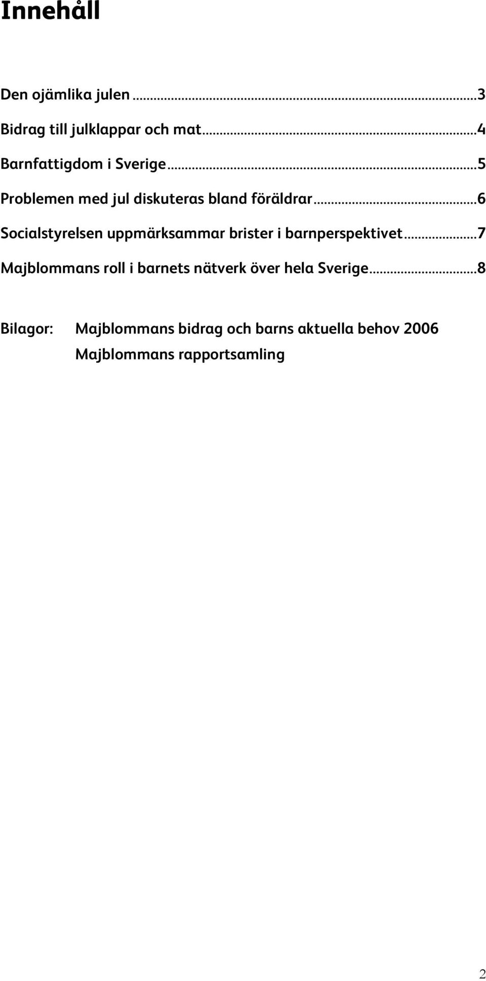 ..6 Socialstyrelsen uppmärksammar brister i barnperspektivet.
