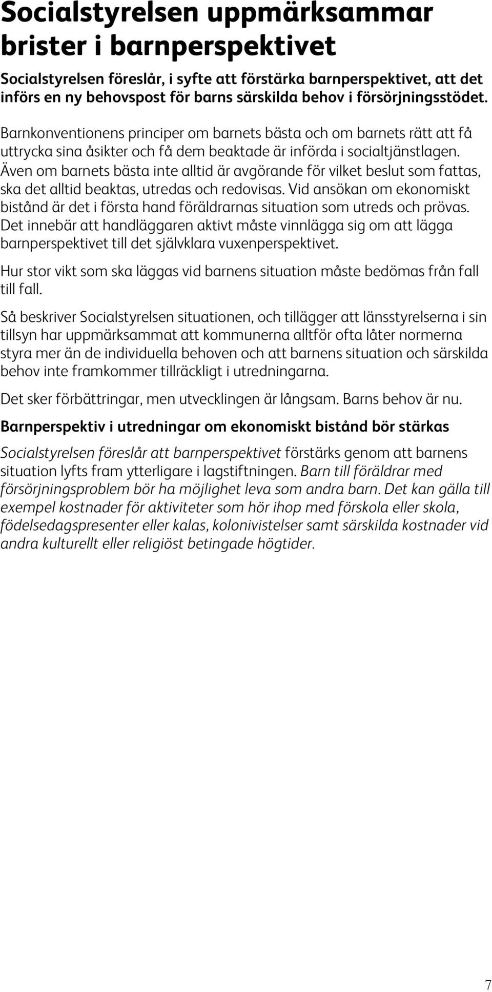 Även om barnets bästa inte alltid är avgörande för vilket beslut som fattas, ska det alltid beaktas, utredas och redovisas.