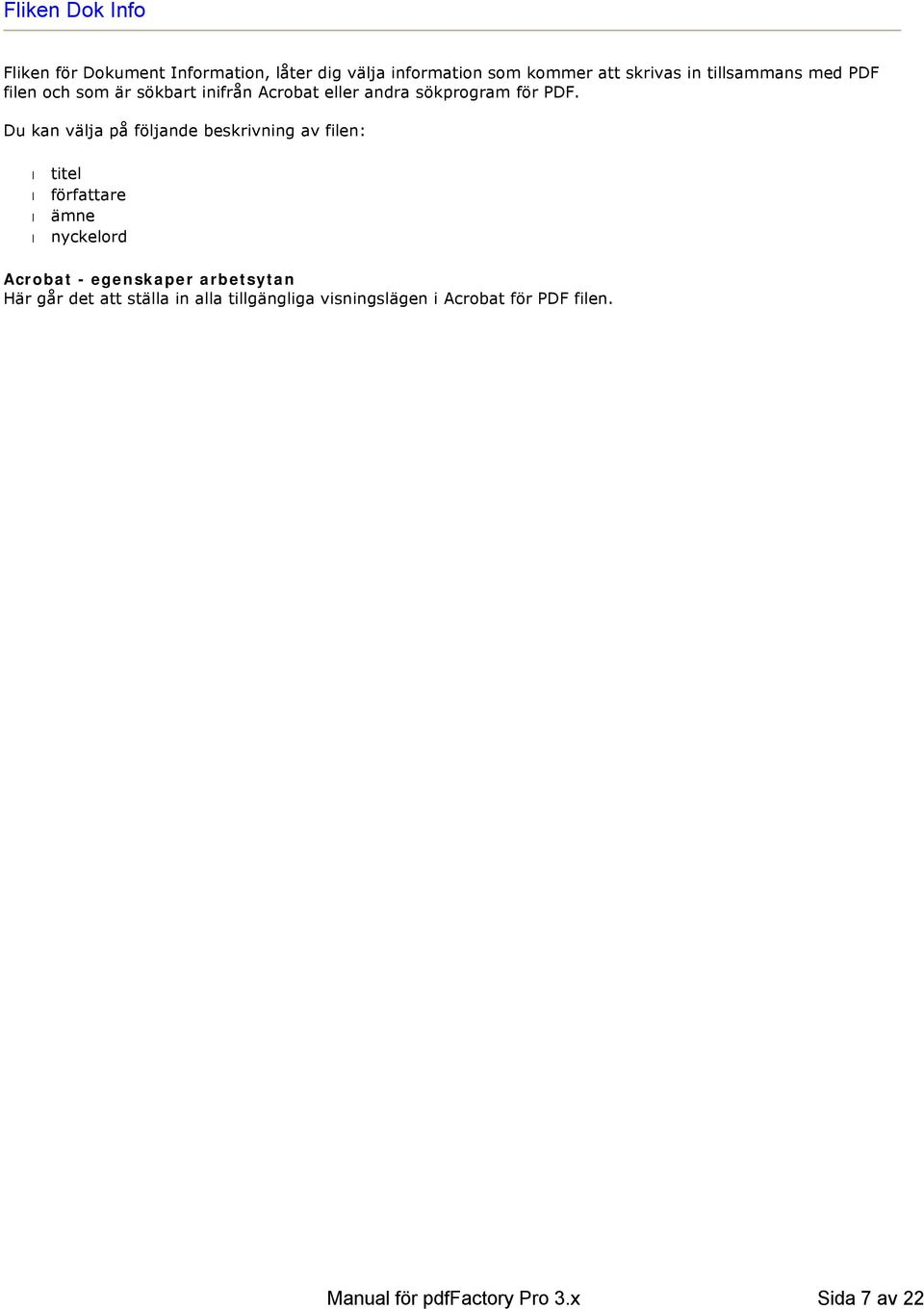 skrivas in tillsammans med PDF filen och som är sökbart inifrån Acrobat eller andra sökprogram för PDF.