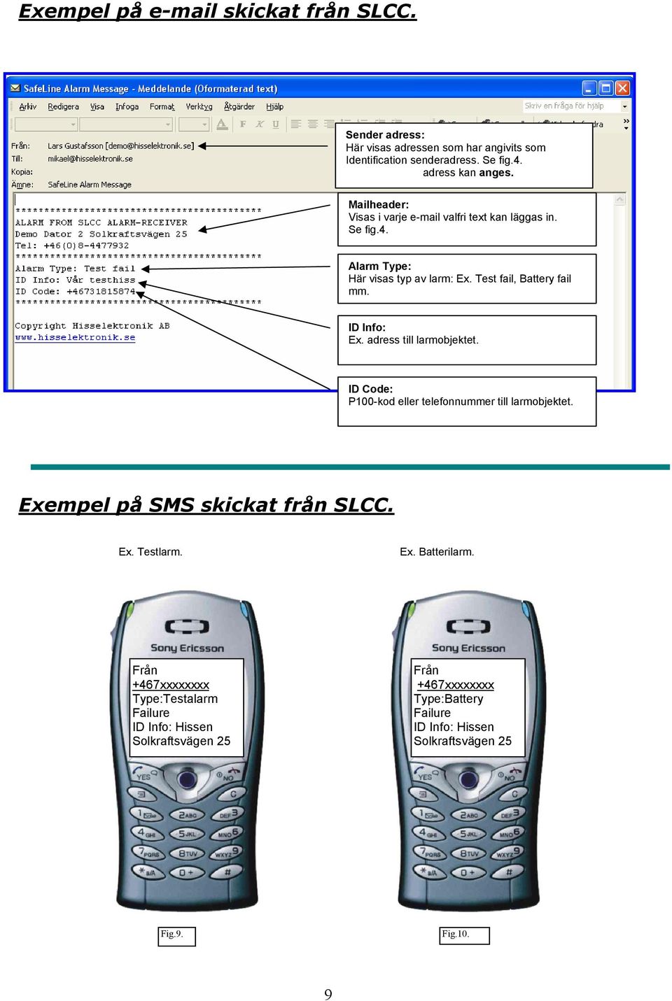 adress till larmobjektet. ID Code: P100-kod eller telefonnummer till larmobjektet. Exempel på SMS skickat från SLCC. Ex. Testlarm. Ex. Batterilarm.