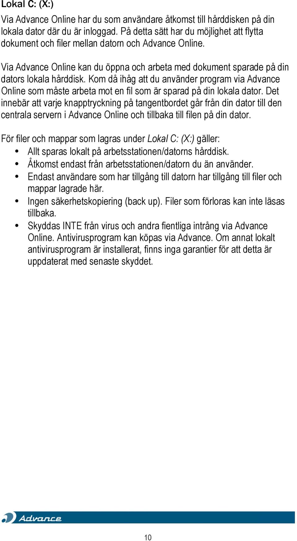 Kom då ihåg att du använder program via Advance Online som måste arbeta mot en fil som är sparad på din lokala dator.