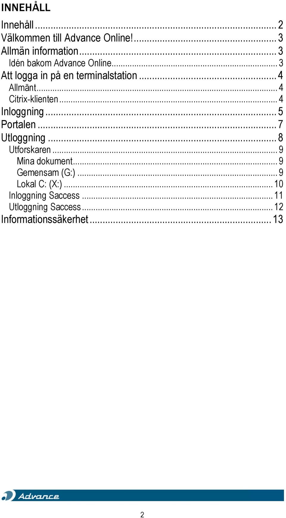 .. 4 Citrix-klienten... 4 Inloggning... 5 Portalen... 7 Utloggning... 8 Utforskaren.