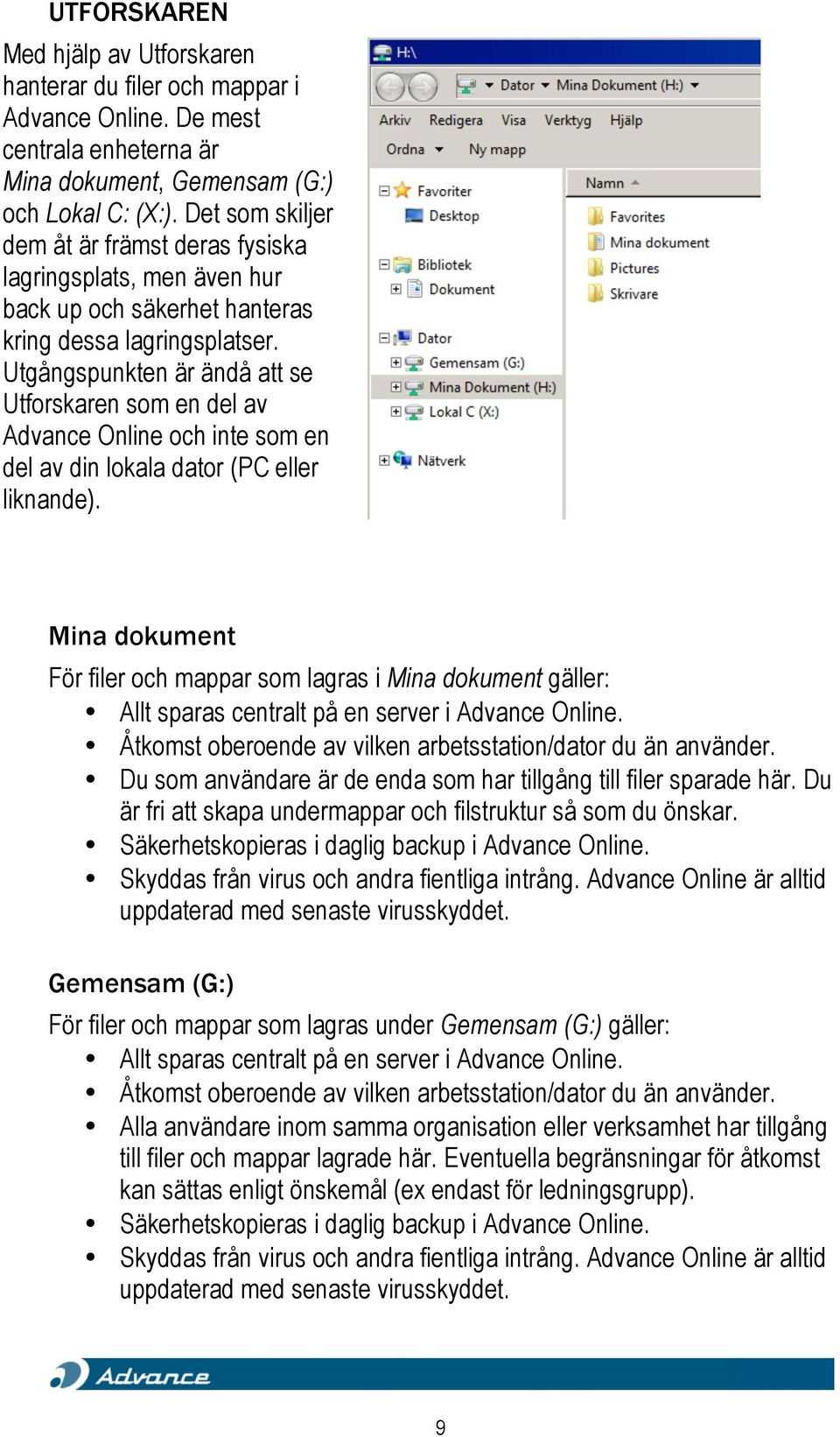 Utgångspunkten är ändå att se Utforskaren som en del av Advance Online och inte som en del av din lokala dator (PC eller liknande).