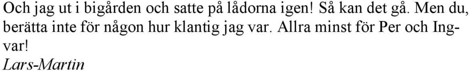 Men du, berätta inte för någon hur