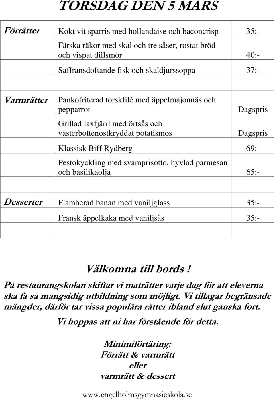 och pepparrot Grillad laxfjäril med örtsås och västerbottenostkryddat potatismos Klassisk Biff Rydberg 69:- Pestokyckling med