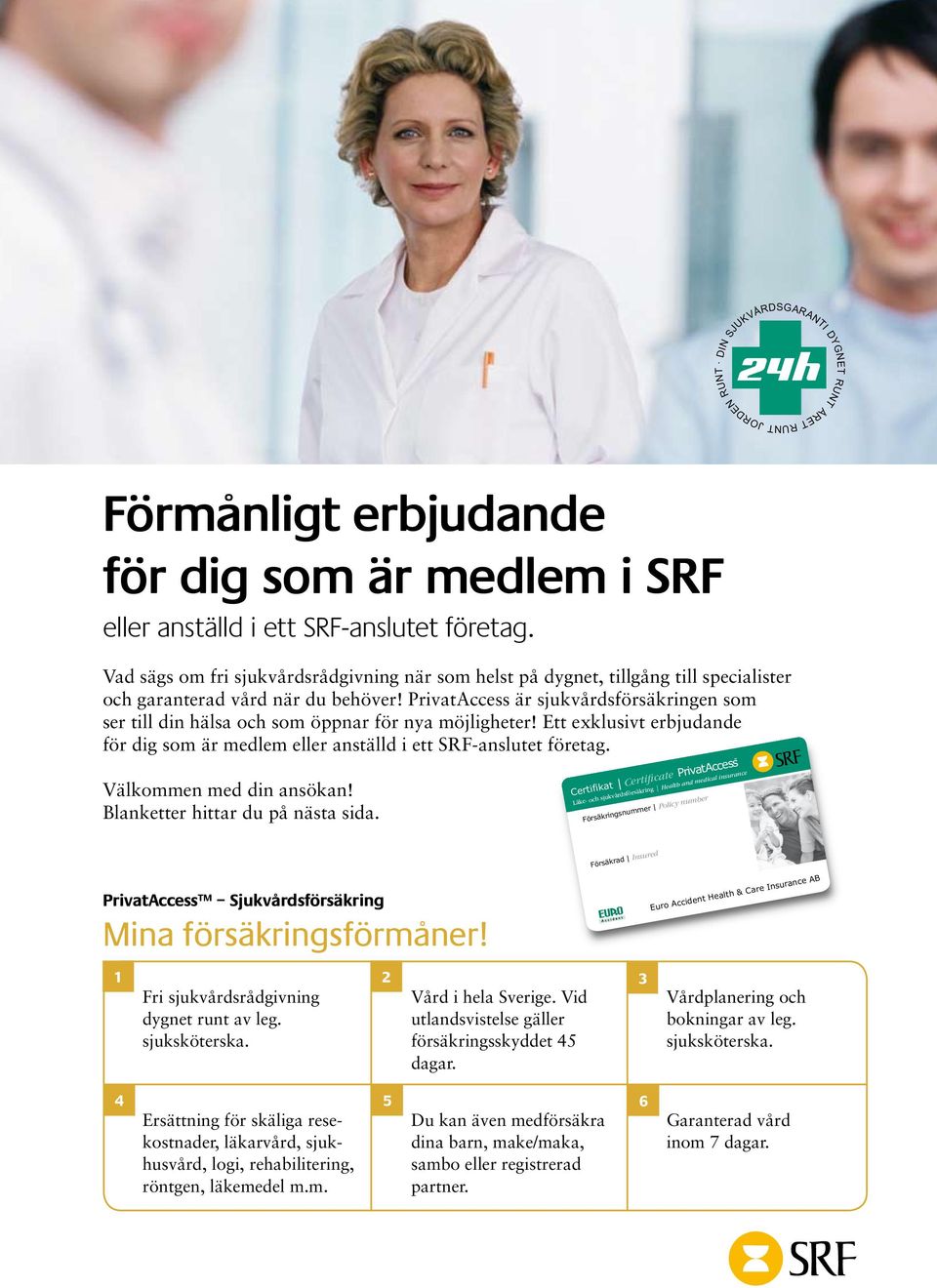 PrivatAccess är sjukvårdsförsäkringen som ser till din hälsa och som öppnar för nya möjligheter! Ett exklusivt erbjudande för dig som är medlem eller anställd i ett SRF-anslutet företag.