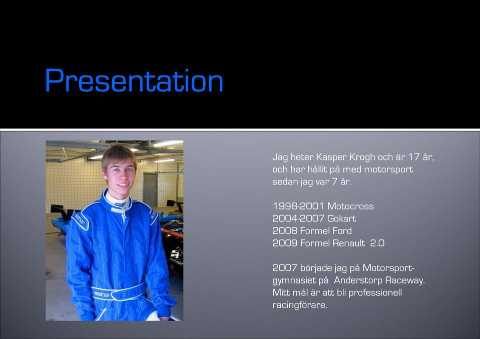 1998-2001 Motocross 2004-2007 Gokart 2008 Formel Ford 2009 Formel