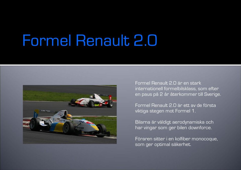 till Sverige. Formel Renault 2.0 är ett av de första viktiga stegen mot Formel 1.