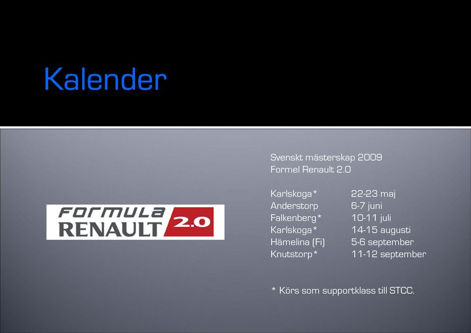 (Fi) Knutstorp* 22-23 maj 6-7 juni 10-11 juli 14-15