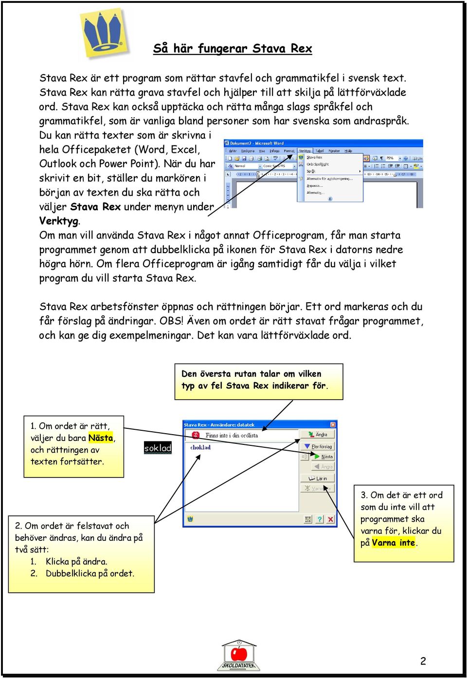 Du kan rätta texter som är skrivna i hela Officepaketet (Word, Excel, Outlook och Power Point).