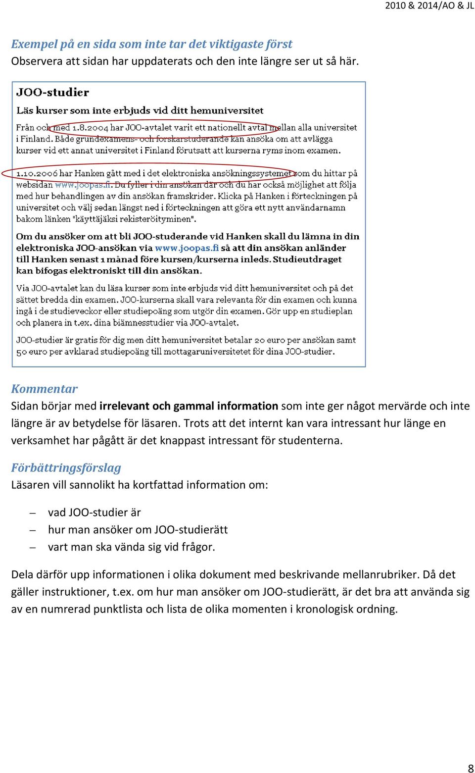 Trots att det internt kan vara intressant hur länge en verksamhet har pågått är det knappast intressant för studenterna.