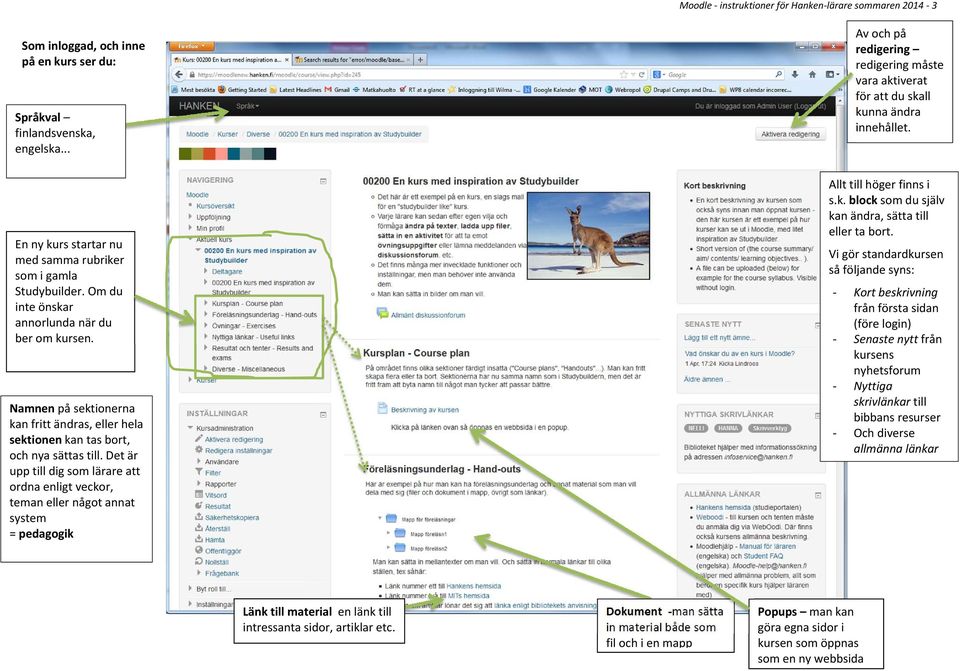 Det är upp till dig som lärare att ordna enligt veckor, teman eller något annat system = pedagogik Av och på redigering redigering måste vara aktiverat för att du skall kunna ändra innehållet.