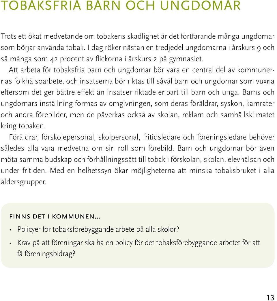 Att arbeta för tobaksfria barn och ungdomar bör vara en central del av kommunernas folkhälsoarbete, och insatserna bör riktas till såväl barn och ungdomar som vuxna eftersom det ger bättre effekt än