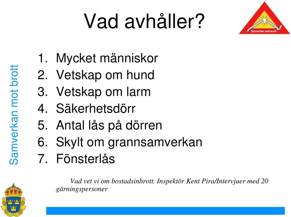 Skylt om grannsamverkan 7.