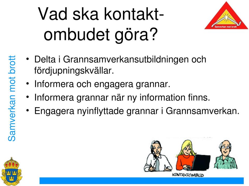 fördjupningskvällar. Informera och engagera grannar.