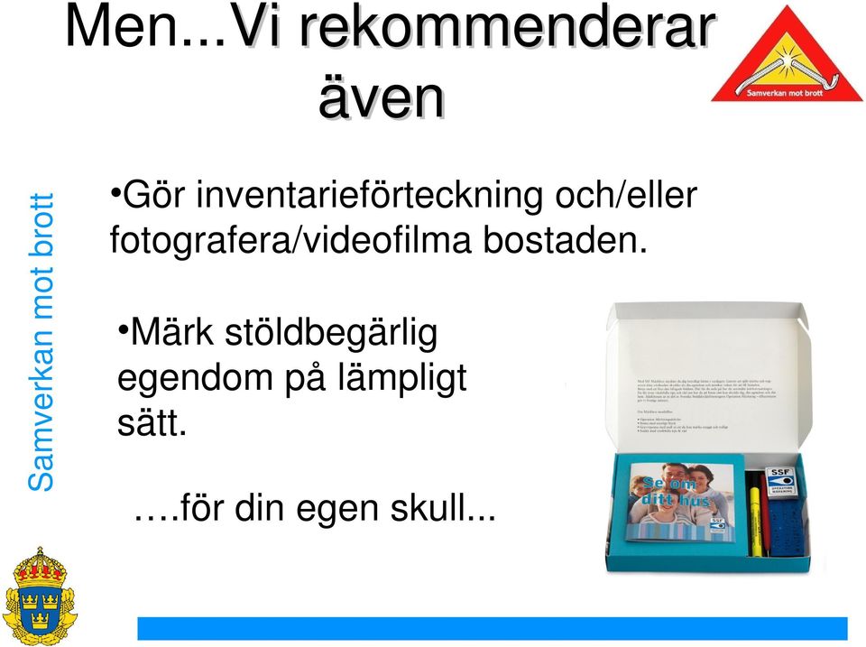 fotografera/videofilma bostaden.