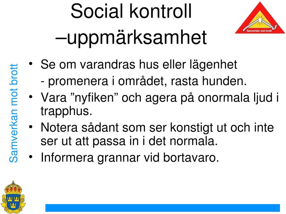 Vara nyfiken och agera på onormala ljud i trapphus.
