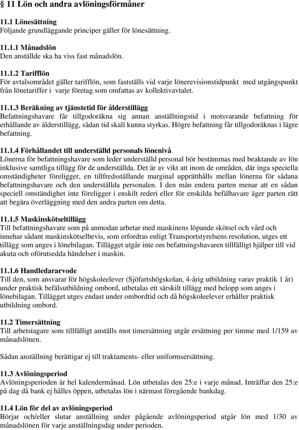 Högre befattning får tillgodoräknas i lägre befattning. 11