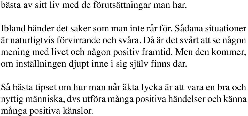 Då är det svårt att se någon mening med livet och någon positiv framtid.