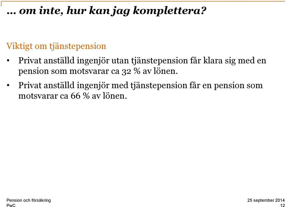 tjänstepension får klara sig med en pension som motsvarar ca 32