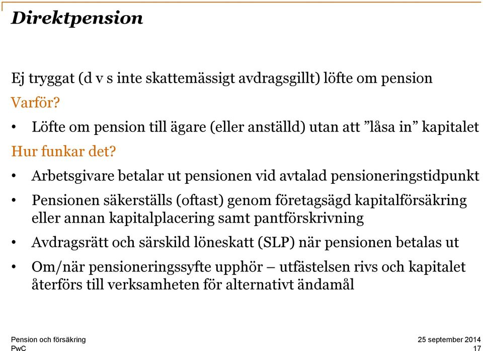 Arbetsgivare betalar ut pensionen vid avtalad pensioneringstidpunkt Pensionen säkerställs (oftast) genom företagsägd kapitalförsäkring