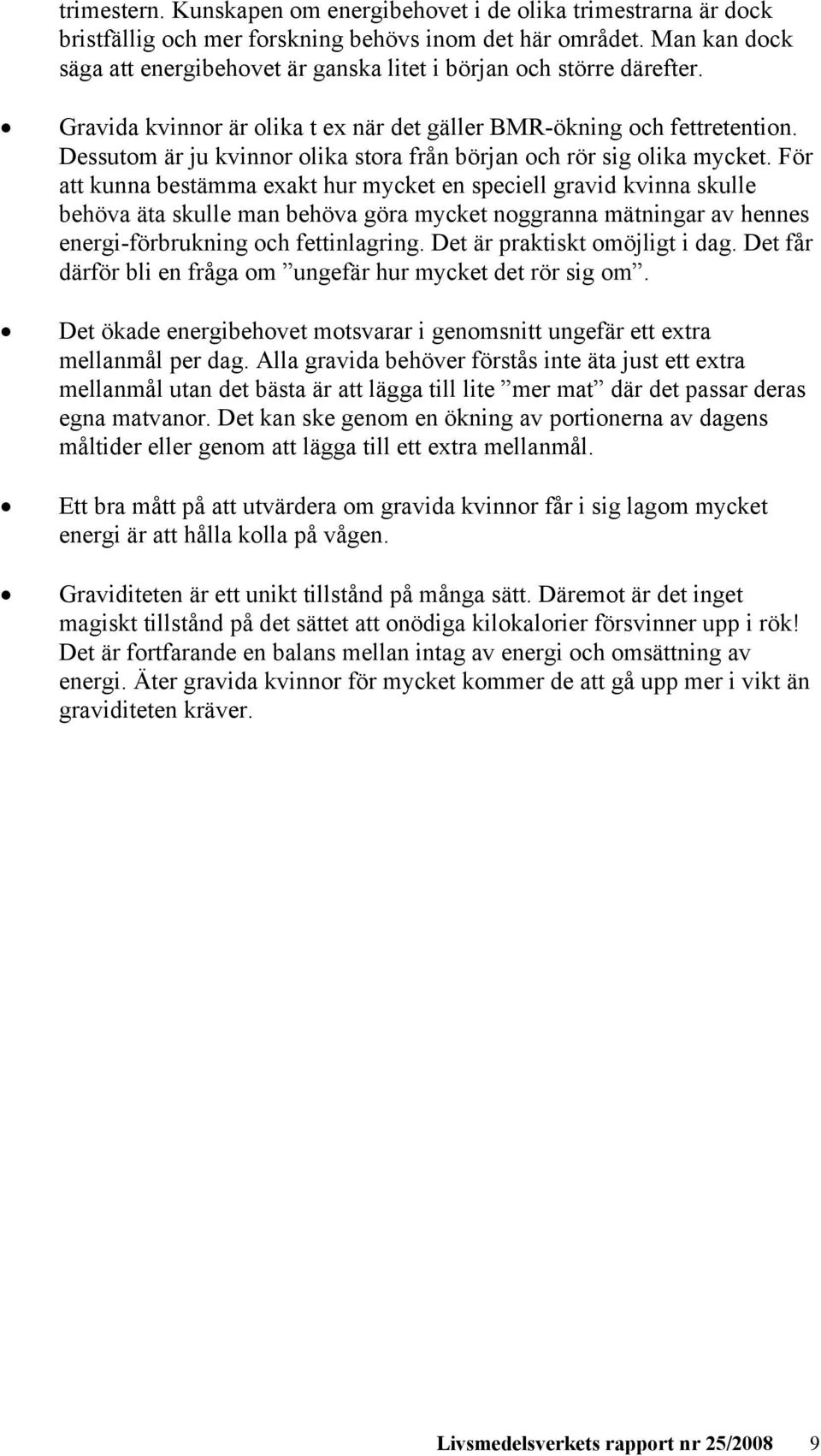 Dessutom är ju kvinnor olika stora från början och rör sig olika mycket.