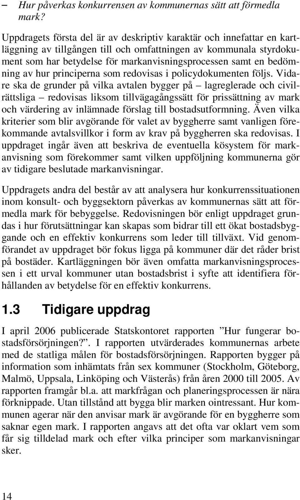 bedömning av hur principerna som redovisas i policydokumenten följs.