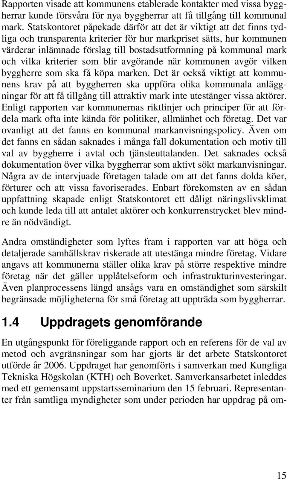 mark och vilka kriterier som blir avgörande när kommunen avgör vilken byggherre som ska få köpa marken.