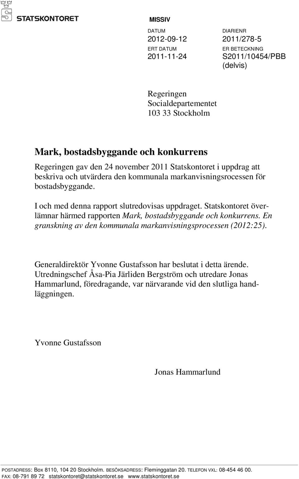 Statskontoret överlämnar härmed rapporten Mark, bostadsbyggande och konkurrens. En granskning av den kommunala markanvisningsprocessen (2012:25).