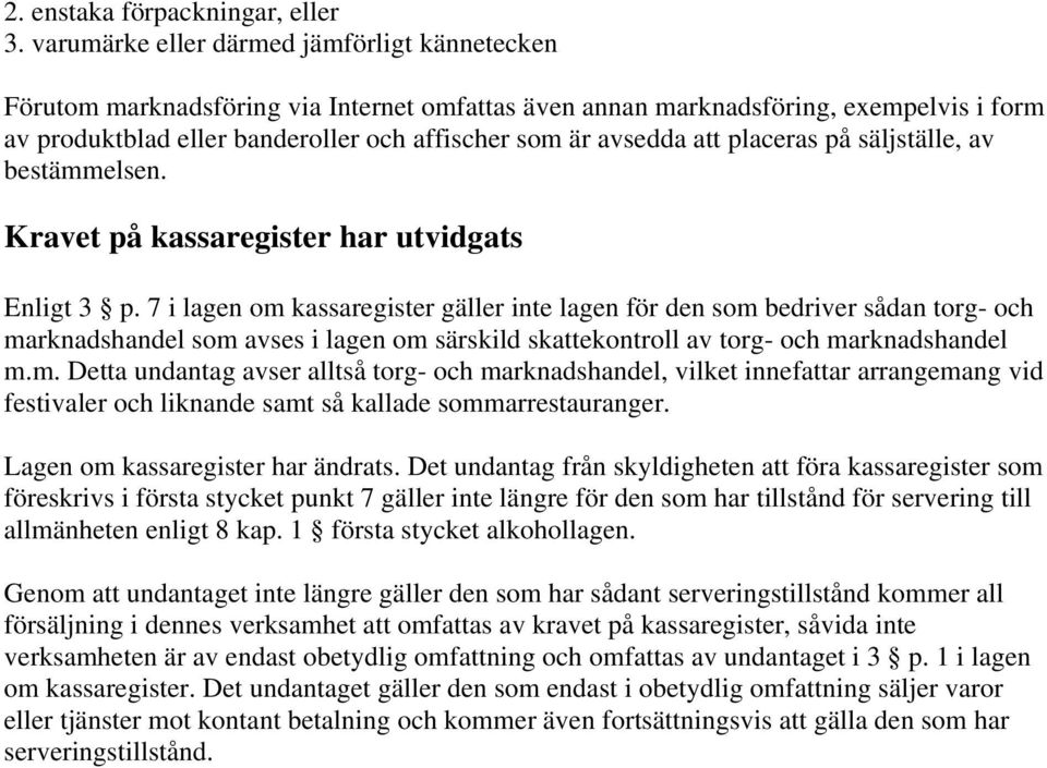 att placeras på säljställe, av bestämmelsen. Kravet på kassaregister har utvidgats Enligt 3 p.