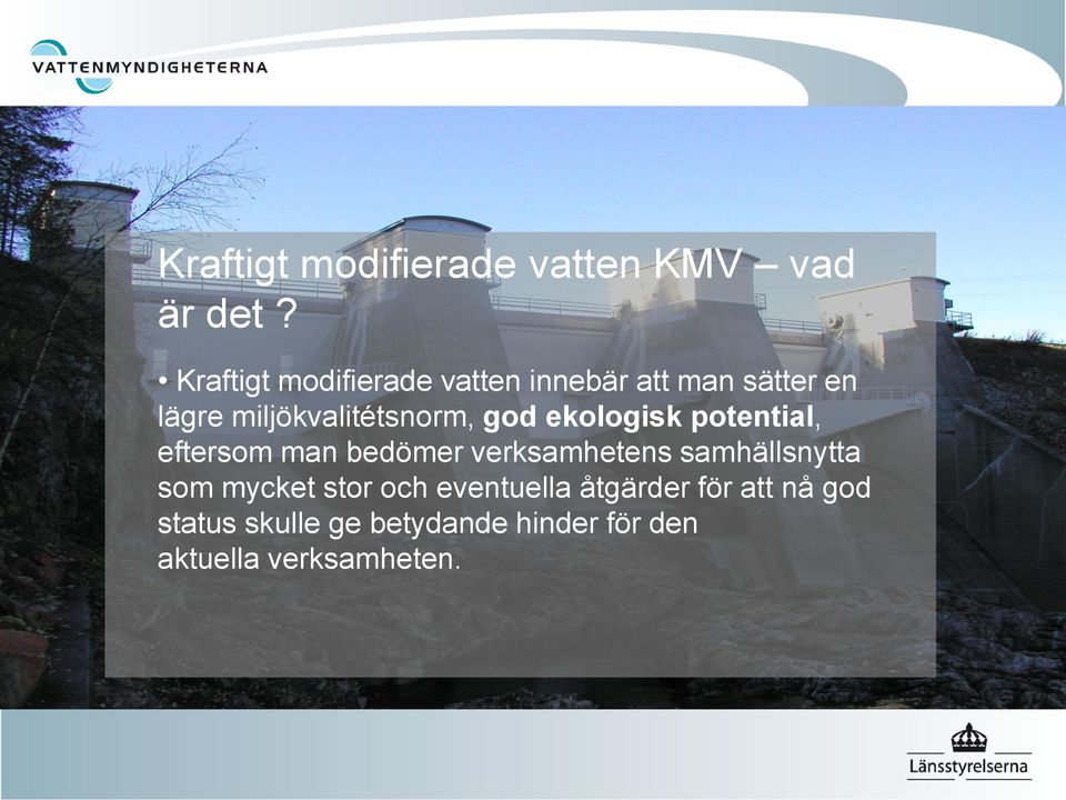 god ekologisk potential, eftersom man bedömer verksamhetens samhällsnytta som