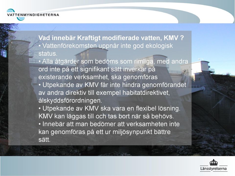 Utpekande av KMV får inte hindra genomförandet av andra direktiv till exempel habitatdirektivet, ålskyddsförordningen.