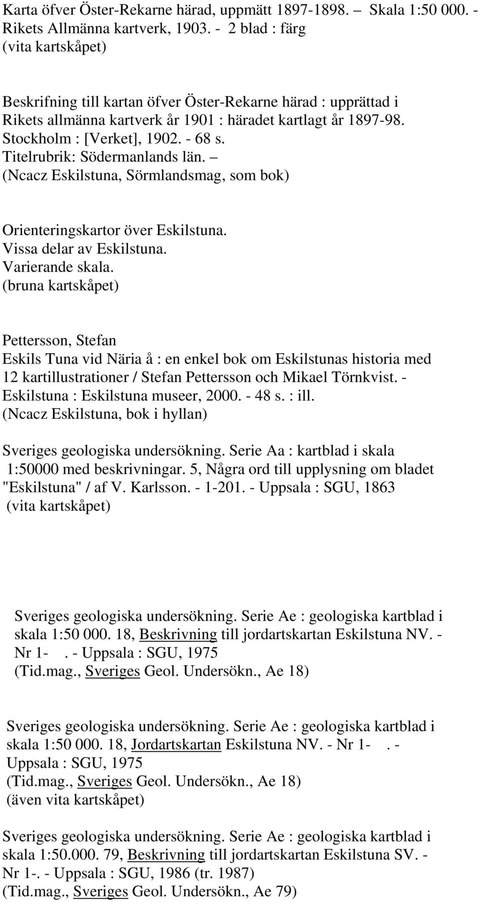 Titelrubrik: Södermanlands län. (Ncacz Eskilstuna, Sörmlandsmag, som bok) Orienteringskartor över Eskilstuna. Vissa delar av Eskilstuna. Varierande skala.