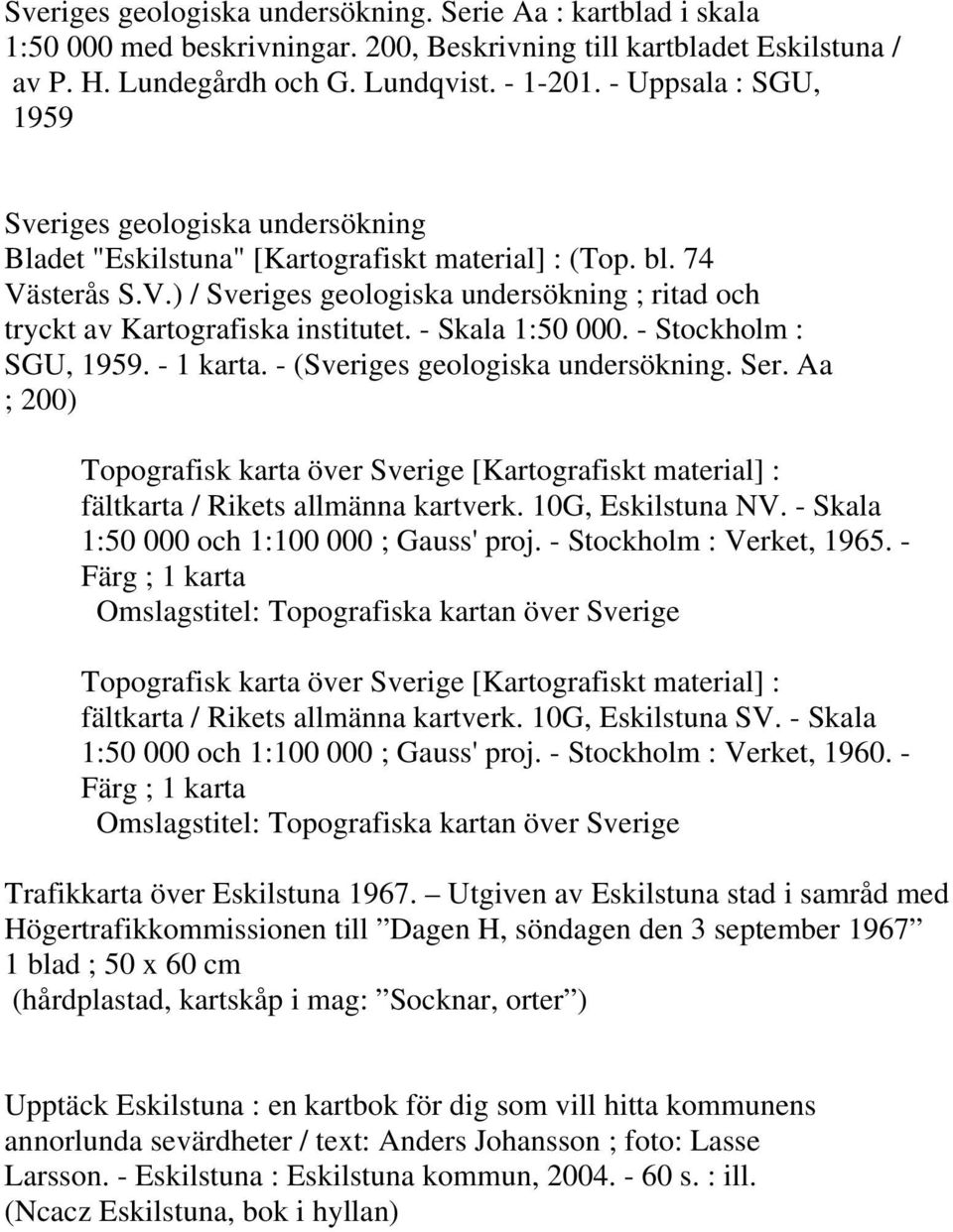 sterås S.V.) / Sveriges geologiska undersökning ; ritad och tryckt av Kartografiska institutet. - Skala 1:50 000. - Stockholm : SGU, 1959. - 1 karta. - (Sveriges geologiska undersökning. Ser.