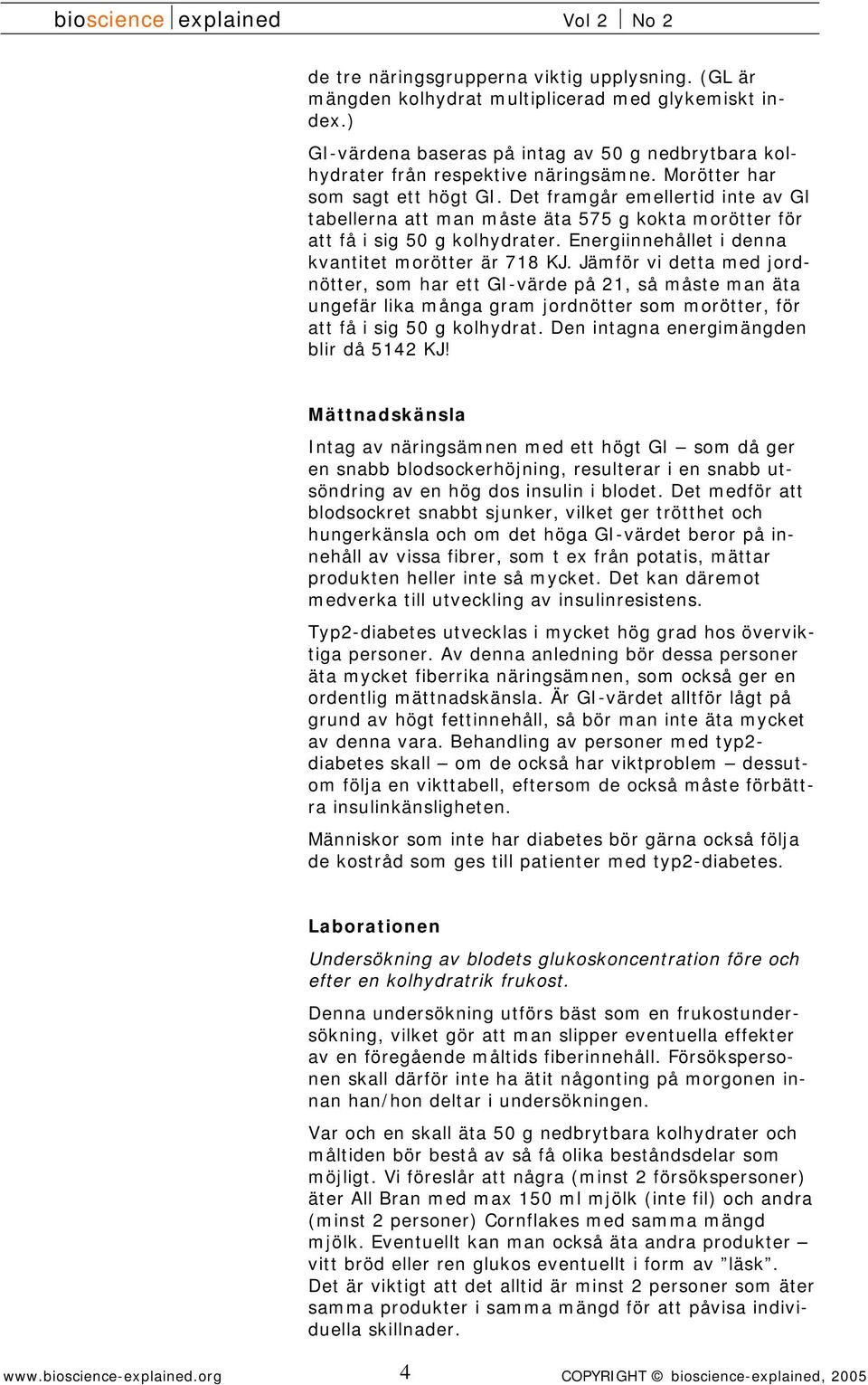 Energiinnehållet i denna kvantitet morötter är 718 KJ.